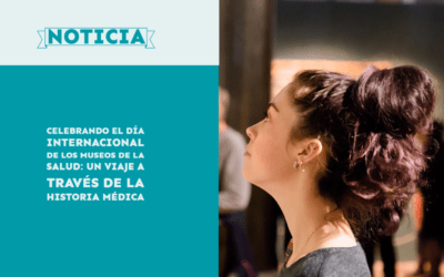 Celebrando el Día Internacional de los Museos de la Salud: Un viaje a través de la historia médica